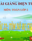 Bài giảng Tìm số bị chia - Toán 2 - GV.Lê Văn Hải