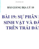 Bài giảng Địa lý 10 bài 19: Sự phân bố sinh vật và đất trên Trái Đất