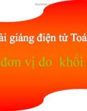 Bài giảng môn Toán 4: Bảng đơn vị đo khối lượng