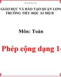 Bài giảng môn Toán lớp 1 năm học 2019-2020 - Tuần 20: Phép cộng dạng 14+3 (Trường Tiểu học Ái Mộ B)