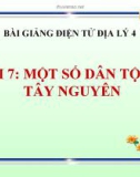 Bài giảng Địa lý 4 bài 7: Một số dân tộc ở Tây Nguyên