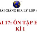 Bài giảng Địa lý 4 bài 17: Ôn tập học kì 1