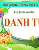 Bài giảng Luyện từ và câu: Danh từ - Tiếng việt 4 - GV.N.Hoài Thanh