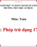 Bài giảng môn Toán lớp 1 năm học 2019-2020 - Tuần 20: Phép trừ dạng 17-3 (Trường Tiểu học Ái Mộ B)