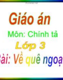 Giáo án điện tử môn Tiếng Việt lớp 3 - Tuần 16: Chính tả Về quê ngoại