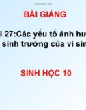 Bài giảng: Các yếu tố ảnh hưởng đến sinh trưởng của vi sinh vật – Sinh 10