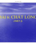 Bài giảng Bài 6: Chất lỏng (Tiết 2)