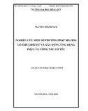 Luận văn Thạc sĩ Máy tính: Nghiên cứu một số phương pháp mã hóa có thể chối từ và xây dựng ứng dụng phục vụ công tác cơ yếu