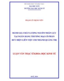 Luận văn Thạc sĩ Khoa học kinh tế: Đánh giá chất lượng nguồn nhân lực tại Ngân hàng Thương mại Cổ phần Bưu điện Liên Việt chi nhánh Quảng Trị