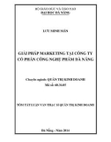 Tóm tắt luận văn Thạc sĩ Quản trị kinh doanh: Giải pháp marketing tại Công ty cổ phần Công nghệ phẩm Đà Nẵng