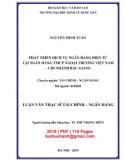Luận văn Thạc sĩ Tài chính ngân hàng: Phát triển dịch vụ ngân hàng điện tử tại Ngân hàng TMCP Ngoại thương Việt Nam - Chi nhánh Bắc Giang