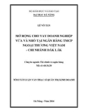 Tóm tắt luận văn Thạc sĩ Quản trị kinh doanh: Mở rộng cho vay doanh nghiệp vừa và nhỏ tại Ngân hàng TMCP Ngoại thương Việt Nam - chi nhánh Đắk Lắk