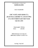 Tóm tắt luận văn Thạc sĩ Khoa học Xã hội và Nhân văn: Chủ nghĩa hiện sinh của Jean Paul Sartre và ảnh hưởng của nó ở miền Nam Việt Nam trước 1975