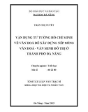 Tóm tắt luận văn Thạc sĩ Khoa học Xã hội và Nhân văn: Vận dụng tư tưởng Hồ Chí Minh về văn hoá để xây dựng nếp sống văn hoá - văn minh đô thị ở thành phố Đà Nẵng