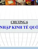 Bài giảng Kinh tế quốc tế: Chương 6 - Hội nhập kinh tế quốc tế