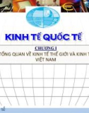 Bài giảng Kinh tế quốc tế: Chương 1 - Tổng quan về kinh tế thế giới và kinh tế Việt Nam