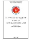 Đề cương chi tiết học phần Nghiệp vụ Ngân hàng thương mại 2 (Hệ đào tạo Đại học – Ngành: Tài chính - Ngân hàng) - Trường Đại học Kinh tế Nghệ An