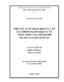 Luận án Tiến sĩ Xã hội học: Tiếp cận và sử dụng dịch vụ y tế của nhóm người nhập cư từ nông thôn vào thành phố (Qua khảo sát tại thành phố Hà Nội)