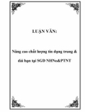 LUẬN VĂN: Nâng cao chất lượng tín dụng trung & dài hạn tại SGD NHNo&PTNT