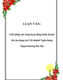 Luận văn: Giải pháp mở rộng hoạt động kinh doanh thẻ tín dụng tại Chi nhánh Ngân hàng Ngoại thương Hà Nội