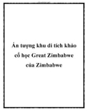 Ấn tượng khu di tích khảo cổ học Great Zimbabwe của Zimbabwe