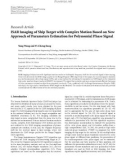 Báo cáo hóa học: Research Article ISAR Imaging of Ship Target with Complex Motion Based on New Approach of Parameters Estimation for Polynomial Phase Signal