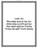 Luận văn: Luận văn Bien pháp quản lý dạy học nhằm nâng cao kết quả học thực hành nghề tại Trường Trung cấp nghê Tuyên Quang