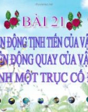 Bài 21: Chuyển động TT quay quanh trục CĐ của vật rắn - Bài giảng điện tử Vật lý 10 - T.Đ.Lý