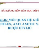 Bài giảng Hóa học 9 - Bài 46: Mối quan hệ giữa etilen, axit axetic và rượu etylic