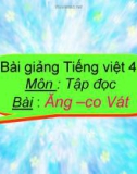 Bài giảng Tập đọc: Ăng co Vát - Tiếng việt 4 - GV.N.Hoài Thanh