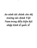 Tóm tắt Luận án Tiến sĩ Kinh tế: An ninh tài chính cho thị trường tài chính Việt Nam trong điều kiện hội nhập kinh tế quốc tế