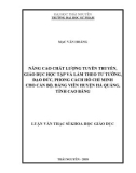 Luận văn Thạc sĩ Khoa học giáo dục: Nâng cao chất lượng tuyên truyền, giáo dục học tập và làm theo tư tưởng, đạo đức, phong cách Hồ Chí Minh cho cán bộ, Đảng viên huyện Hà Quảng, tỉnh Cao Bằng