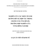 Luận án Tiến sĩ Kinh tế: Nghiên cứu các nhân tố ảnh hưởng đến sự hợp tác trong chuỗi cung ứng đồ gỗ, trường hợp nghiên cứu: Vùng Đông Nam Bộ