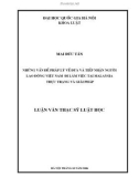 Luận văn Thạc sĩ Luật học: Những vấn đề pháp lý về đưa về tiếp nhận người lao động Việt Nam đi làm việc tại Malaysia thực trạng và giải pháp