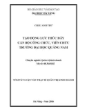 Tóm tắt Luận văn Thạc sĩ Quản trị kinh doanh: Tạo động lực thúc đẩy cán bộ, công chức, viên chức trường đại học Quảng Nam