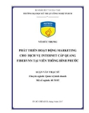 Luận văn Thạc sĩ: Phát triển hoạt động marketing cho dịch vụ Internet cáp quang Fibervnn tại Viễn thông Bình Phước