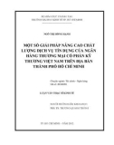 Luận văn Thạc sĩ Kinh tế: Một số giải pháp nâng cao chất lượng dịch vụ tín dụng của Ngân hàng thương mại cổ phần Kỹ Thương Việt Nam trên địa bàn thành phố Hồ Chí Minh