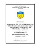 Luận văn Thạc sĩ Quản trị kinh doanh: Hoàn thiện thủ tục hải quan điện tử đối với hàng hóa xuất nhập khẩu thương mại tại Cục Hải quan tỉnh Bà Rịa – Vũng Tàu