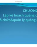 Bài giảng Quản trị quảng cáo: Chương 8 - Lập kế hoạch quảng cáo. Tổ chức và quản lý quảng cáo