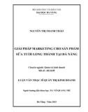 Luận văn Thạc sĩ Quản trị kinh doanh: Giải pháp marketing cho sản phẩm sữa tươi Long Thành tại Đà Nẵng