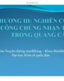 Bài giảng Quản trị quảng cáo: Chương 3 - Nghiên cứu công chúng nhận tin trong quảng cáo