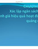 Bài giảng Quản trị quảng cáo: Chương 7 - Xác lập ngân sách và đánh giá hiệu quả hoạt động quảng cáo