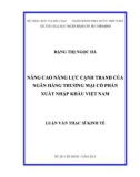 Luận văn Thạc sĩ Kinh tế: Nâng cao năng lực cạnh tranh của Ngân hàng TMCP Xuất Nhập khẩu Việt Nam - Đặng Thị Ngọc Hà