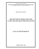 Luận án Tiến sĩ Kinh tế: Liên kết kinh tế trong chăn nuôi và tiêu thụ lợn thịt ở tỉnh Thái Nguyên