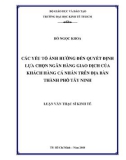 Luận văn Thạc sĩ Kinh tế: Các yếu tố ảnh hưởng đến quyết định lựa chọn ngân hàng giao dịch của khách hàng cá nhân trên địa bàn thành phố Tây Ninh