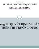 Bài giảng Marketing quốc tế: Chương 10 - Quyết định về sản phẩm trên thị trường quốc tế