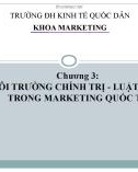 Bài giảng Marketing quốc tế: Chương 3 - Môi trường chính trị - luật pháp trong marketing quốc tế