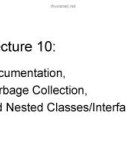 Lecture 10: Documentation, Garbage Collection, and Nested Classes/Interfaces