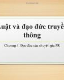 Bài giảng Luật và đạo đức truyền thông: Chương 4 - Đạo đức của chuyên gia PR