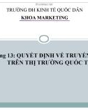 Bài giảng Marketing quốc tế: Chương 13 - Quyết định về truyền thông trên thị trường quốc tế